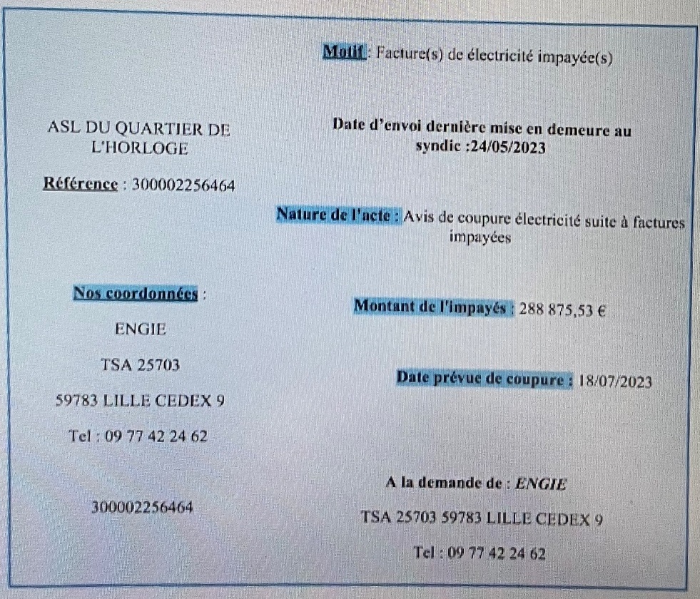 24 mai 2023 - Affichage dans le hall d'entrée. ENGIE menace de couper la fourniture de l'électricité dans le Quartier de l'Horloge. L'ASL doit 288 875,53 € ! 24 mai 2023 - Affichage dans le hall d'entrée. ENGIE menace de couper la fourniture de l'électricité dans le Quartier de l'Horloge. L'ASL doit 288 875,53 € !